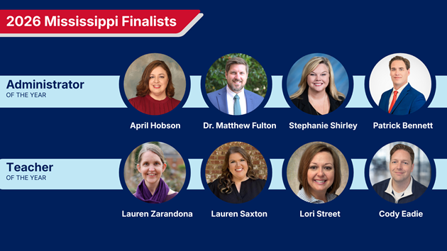 This graphic announces Mississippi's 2026 finalists for Administrator of the Year and Teacher of the Year. The 2026 Administrator of the Year finalists are April Hobson, Dr. Matthew Fulton, Stephanie Shirley and Patrick Bennett. The 2026 Teacher of the Year finalists are Lauren Zarandona, Lauren Saxton, Lori Street and Cody Eadie. 